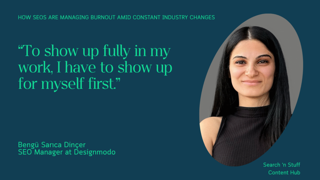 Bengü Sarıca Dinçer, the SEO Manager of Designmodo, highlighting the importance of caring herself to show up fully in her work.