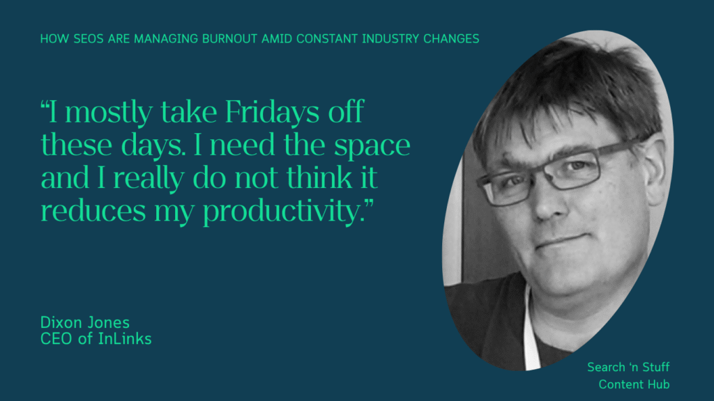 Quote from Dixon Jones, CEO of InLinks, about managing burnout by taking Fridays off to boost productivity. Background features a dark blue design.