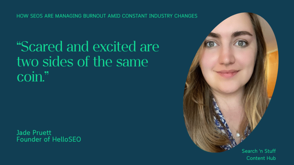 Jade Pruett, the Founder of HelloSEO, says scared and excited are two sides of the same coin.