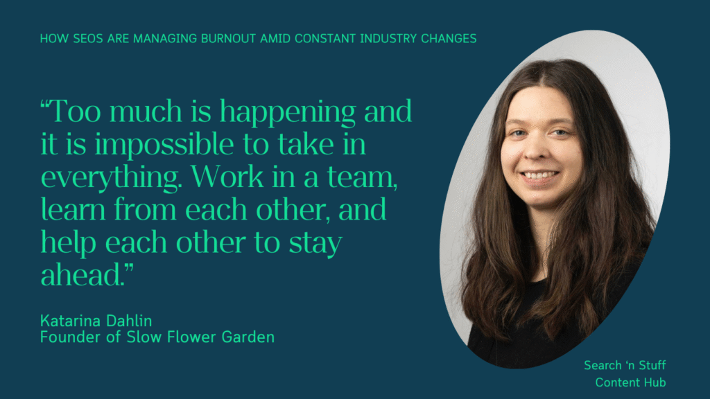 Quote by Katarina Dahlin, founder of Slow Flower Garden, reflecting on teamwork and managing industry burnout amidst constant changes.
